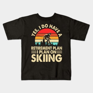 Yes I Do Have A Retirement Plan I Plan On Skiing T shirt For Women Kids T-Shirt